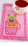 FLOWERS FOR MOTHER/MOM - Mother's Day In The Hoop Embroidered Mug Mat/Mug Rug  - Digital File