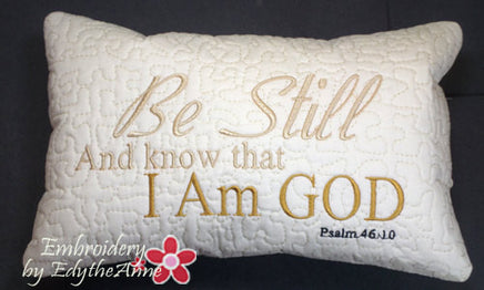 BE STILL and KNOW Faith Based In The Hoop Pillow.  - by EdytheAnne - 1