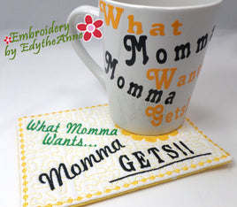 What Momma Wants, Momma Gets!  In The Hoop Embroidered Mug Mat/Mug Rug  - Digital File - Instant Download